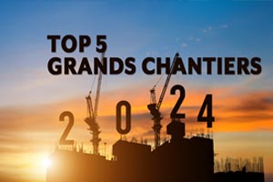 Top 5 Grands Chantiers 2024